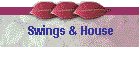 Swings & House